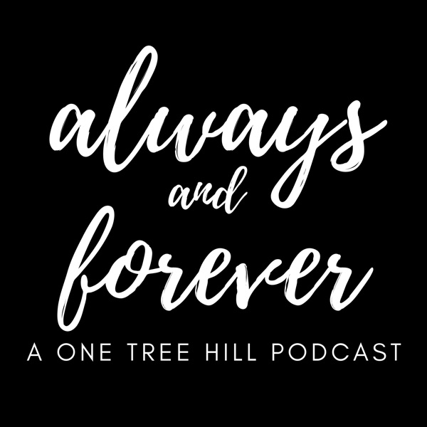 Always and Forever l A One Tree Hill Podcast