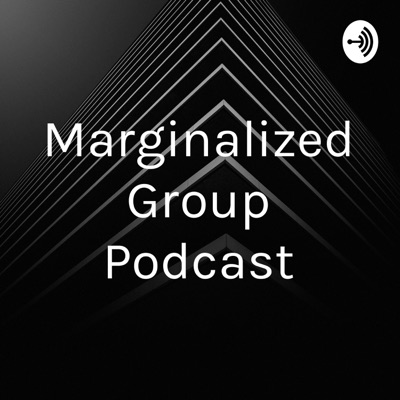 Marginalized Group Podcast