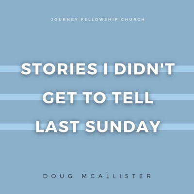 Stories I Didn’t Get To Tell Last Sunday