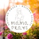 Mama Prays: Pursuing Holiness as a Catholic Mom