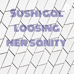 Sushi gal losing her sanity ep1