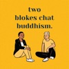 Two Blokes Chat Buddhism