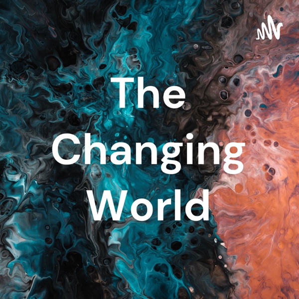 The Changing World