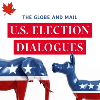 The Globe and Mail U.S. Election Dialogues podcast