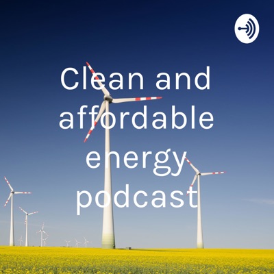 Clean and affordable energy podcast