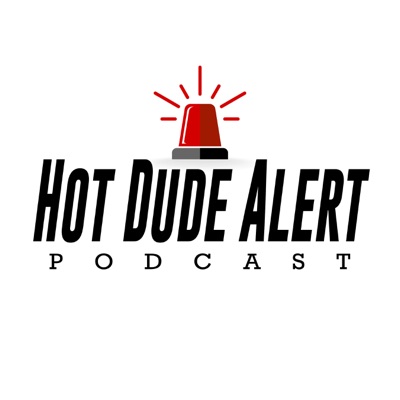 Hot Dude Alert Podcast