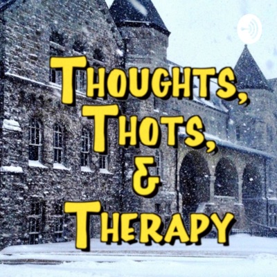 Thoughts, Thots, and Therapy:Thoughts, Thots And Therapy