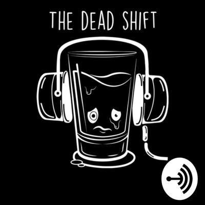 The Dead Shift - Presented by Cheapest Shot