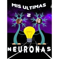 Mis Ultimas 2 Neuronas 