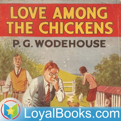 Love Among the Chickens by P. G. Wodehouse:Loyal Books