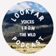 The Lookfar Podcast: Voices from the Wild