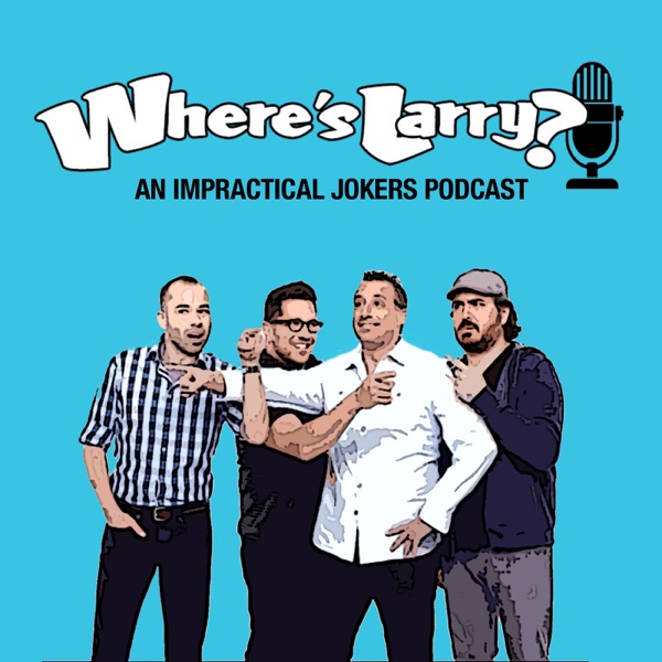 Where's Larry: An Impractical Jokers Podcast