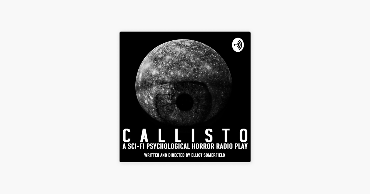 CALLISTO - A Sci-Fi Psychological Horror Radio Play on Apple Podcasts