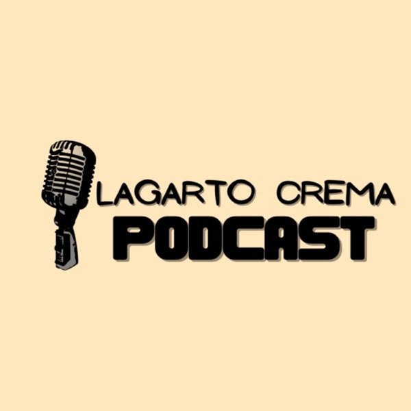 Lagarto Crema Podcast