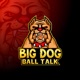 Big Dog Ball Talk