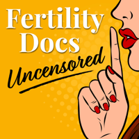 Fertility Docs Uncensored podcast
