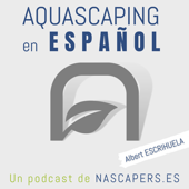 Podcast de Aquascaping en Español - Albert Escrihuela