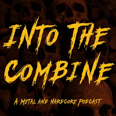 Into The Combine Metal Podcast Into The Combine Metal Podcast