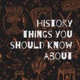 History things you should know about