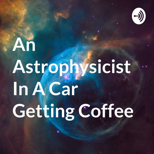 An Astrophysicist In A Car Getting Coffee Artwork