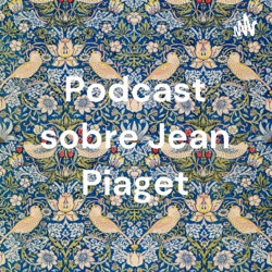 Podcast sobre Jean Piaget