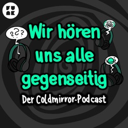 Jetzt hören wir uns alle gegenseitig – Der Coldmirror-Podcast ist da!