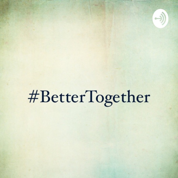 #BetterTogether