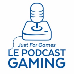 Just For Games - Le Podcast Gaming