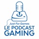 Just For Games – Le Podcast Gaming #18 avec Florent Gorges