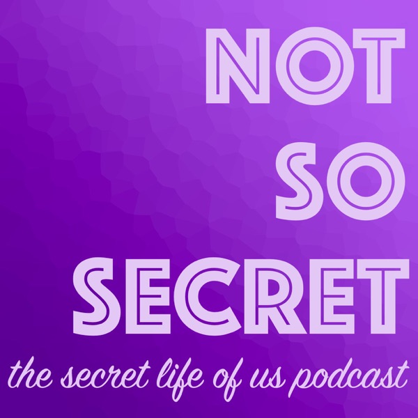 Not So Secret: The Secret Life of Us Podcast