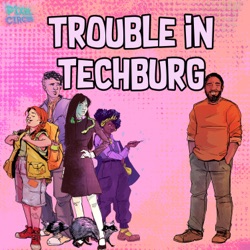 Trouble in Techburg