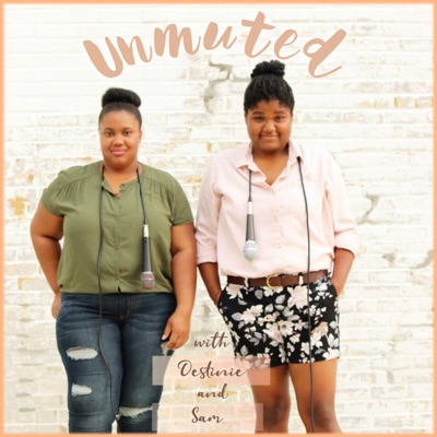 Unmuted With Destinie & Sam Unmuted With Destinie & Sam