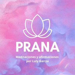 PRANA. Meditaciones con Luly Garcia