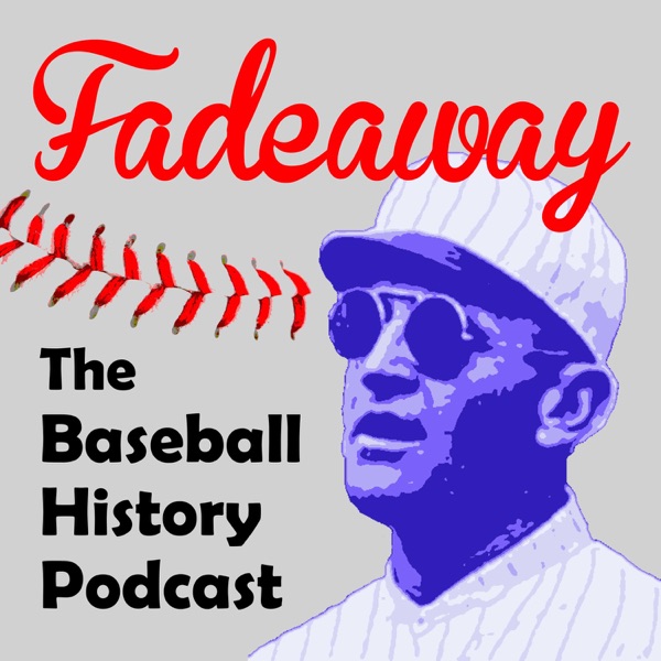 Fadeaway: The Baseball History Podcast