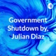 Government Shutdown by, Julian Diaz