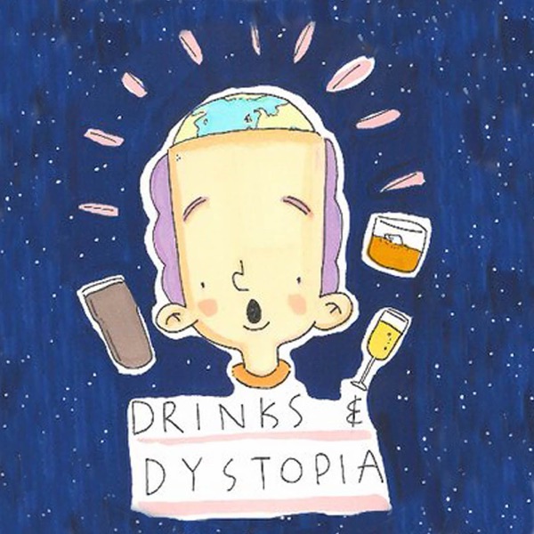 Drinks and Dystopia - The Podcast