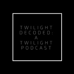 Twilight Decoded: A Twilight Podcast