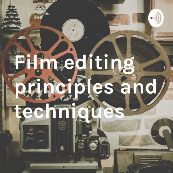 Film editing principles and techniques