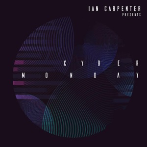 Ian Carpenter presents - Cyber Monday