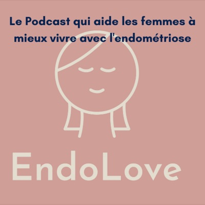 Endolove, le podcast qui aide les femmes atteintes d'endométriose à vivre une vie sereine, kiffante et sans douleurs