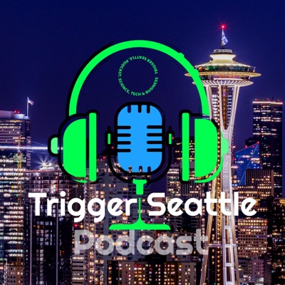 Trigger Seattle. Science, Tech and Business Podcast