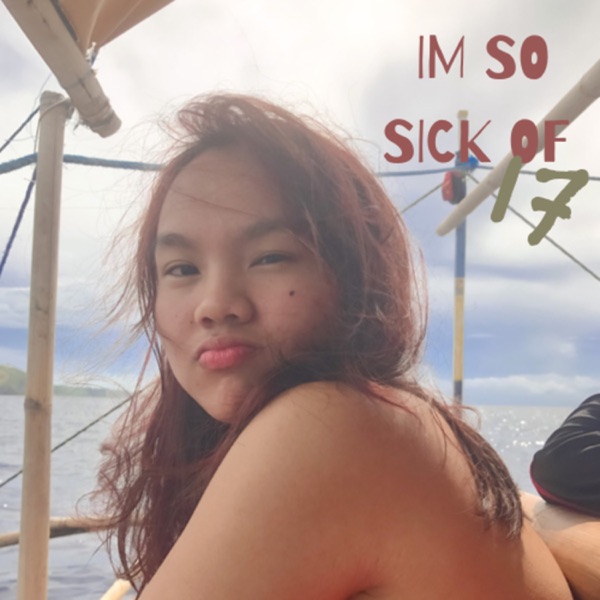 IM SO SICK OF 17