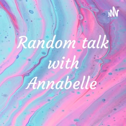 Random talk with Annabelle 