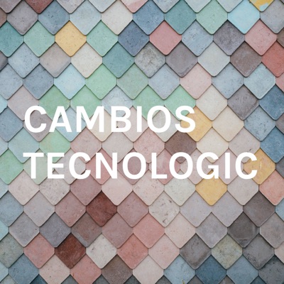 CAMBIOS TECNOLOGICOS