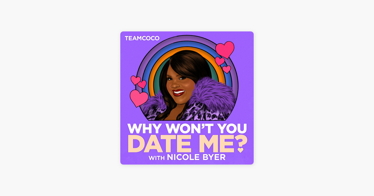 Why Won't You Date Me? with Nicole Byer on Apple Podcasts