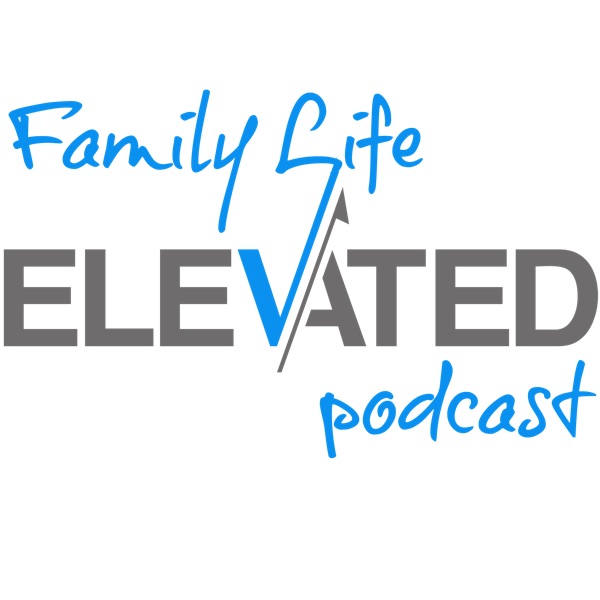 Family Life Elevated Podcast