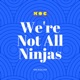 We're Not All Ninjas: The Podcast