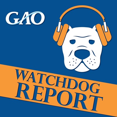 Government Accountability Office (GAO) Podcast: Watchdog Report:Government Accountability Office