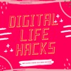 Digital Life Hacks