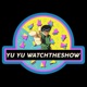 Yu Yu Watch the Show - Episode 2, 5-8